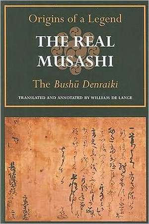 The Real Musashi: Origins of a Legend de William De Lange