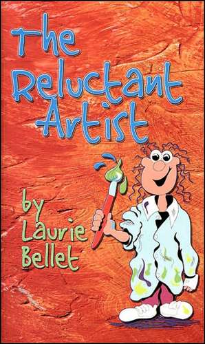 The Reluctant Artist de Laurie Bellet