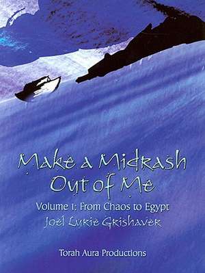 Make a Midrash Out of Me, Volume 1: From Chaos to Egypt