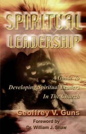 Spiritual Leadership de Geoffrey V. Guns