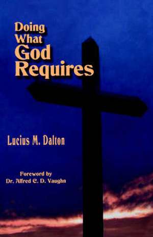 Doing What God Requires de Lucius M. Dalton