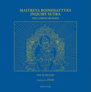 Maitreya Bodhisattva's Inquiry Sutra: The Coming Buddha: The Revelation of the Extraordinary Ways of Bodhi Path Cultivation for Bodhisattvas; This Sut de Tze-Si Jesse Huang