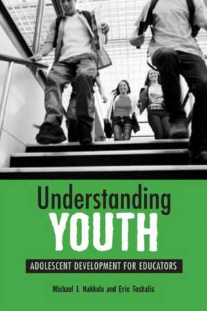 Understanding Youth: Adolescent Development for Educators de Michael J. Nakkula