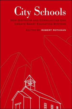 City Schools: How Districts and Communities Can Create Smart Education Systems de Robert Rothman