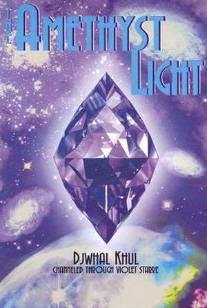 The Amethyst Light: Messages for the New Millennium from the Ascended Master Djwhal Khul de Violet Starre