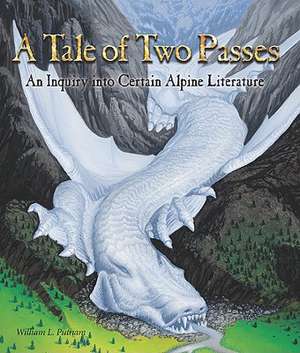 A Tale of Two Passes: An Inquiry Into Certain Alpine Literature de William L. Putnam