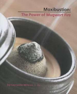 Moxibuston: The Power of Mugwort Fire de Lorraine Wilcox