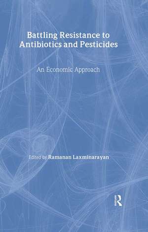 Battling Resistance to Antibiotics and Pesticides: An Economic Approach de Ramanan Laxminarayan