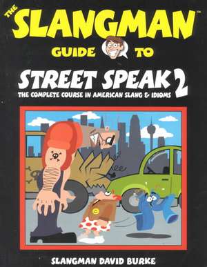 The Slangman Guide to Street Speak 2: The Complete Course in American Slang & Idioms de David Burke