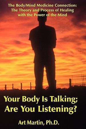 Your Body Is Talking Are You Listening? de Art Martin