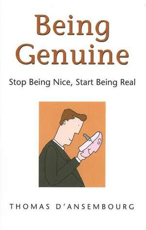 Being Genuine: Stop Being Nice, Start Being Real de Thomas D'Ansembourg