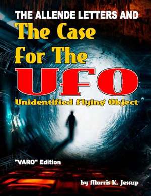 The Allende Letters and the Case for the UFO: Vero Edition