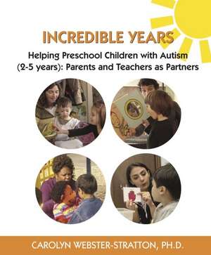 Incredible Years: Helping Preschool Children with Autism (2-5 years): Parents and Teachers as Partners de Carolyn Webster-Stratton