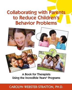 Collaborating with Parents to Reduce Childrens Behavior Problems: A book for Therapists Using the Incredible Years Programs de Carolyn Webster-Stratton