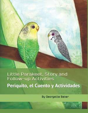 Little Parakeet, Story and Follow-up Activities: Periquito, el Cuento y Actividades de Georgette L. Baker