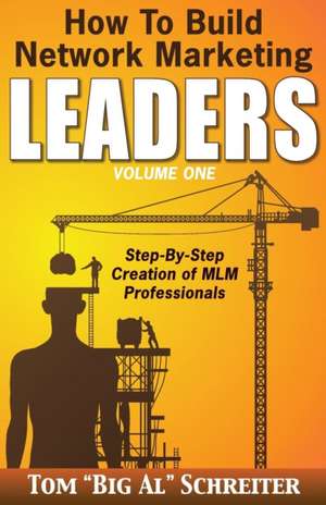 How To Build Network Marketing Leaders Volume One de Tom "Big Al" Schreiter