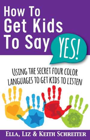 How To Get Kids To Say Yes! de Ella Schreiter