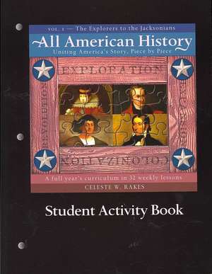 All American History Student Activity Book, Volume 1: The Explorers to the Jackonsians de Celeste W. Rakes