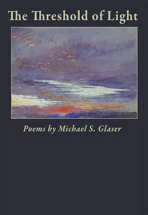 The Threshold of Light de Michael S. Glaser