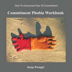 Commitment Phobia Workbook de Serge Prengel