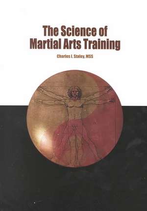 The Science of Martial Arts Training de Charles I. Staley