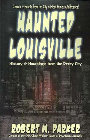 Haunted Louisville de Robert W. Parker