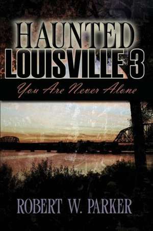 Haunted Louisville 3 de Robert W. Parker