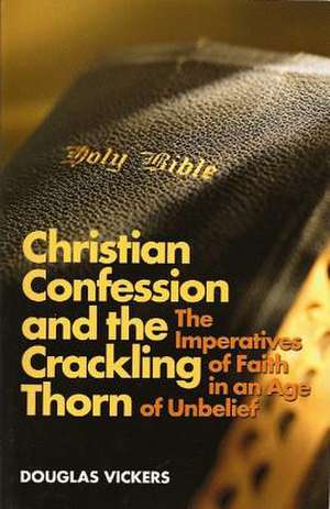 Christian Confession and the Crackling Thorn de Douglas Vickers