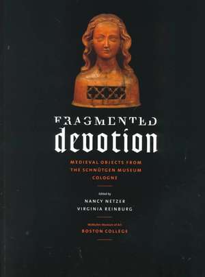 Fragmented Devotion: Medieval Objects from the Schnutgen Museum in Cologne de Nancy Netzer