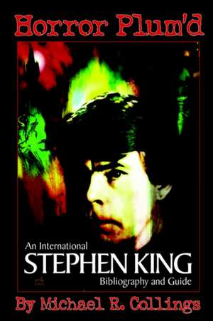 Horror Plum'd: International Stephen King Bibliography & Guide 1960-2000 - Trade Edition de Michael R. Collings