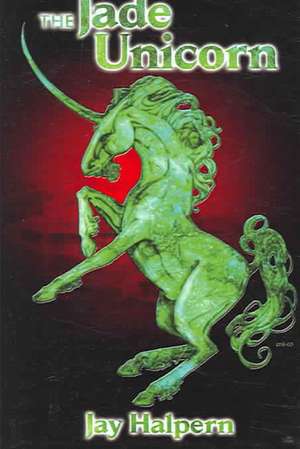 The Jade Unicorn - Special Edition de Jay Halpern