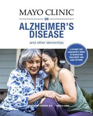 Mayo Clinic On Alzheimer's Disease And Other Dementias: A guide for people with dementia and those who care for them de Jonathan Graff-Radford