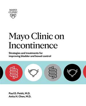 Mayo Clinic On Incontinence: Strategies and treatments for improving bowel and bladder control de Paul D. Pettit