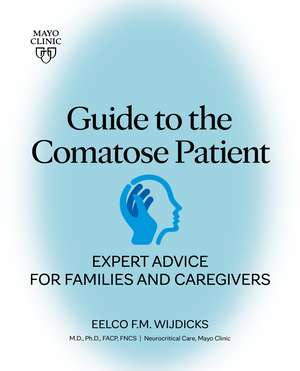 Guide To The Comatose Patient: Expert advice for families and caregivers de Eelco F. M. Wijdicks