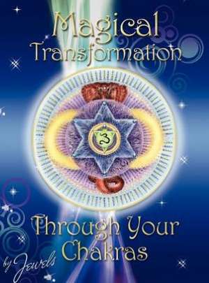 Magical Transformation Through Your Chakras de Jaya Sarada