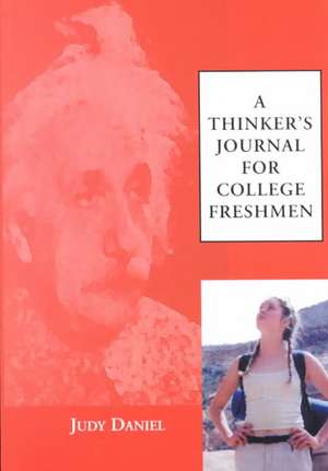 A Thinker's Journal for College Freshmen de Judy Daniel