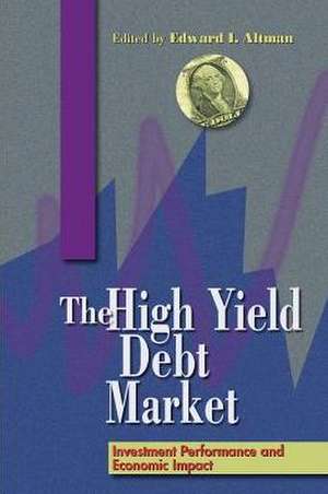 The High-Yield Debt Market: Investment Performance and Economic Impact de Edward I. Altman