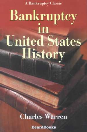 Bankruptcy in United States History de Charles Warren