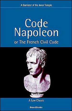 Code Napoleon: Or the French Civil Code de Barrister of the Inner Temple