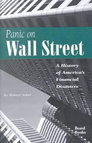 Panic on Wall Street: A History of America's Financial Disasters de Robert Sobel