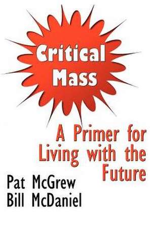 Critical Mass: A Primer for Living with the Future de Pat McGrew