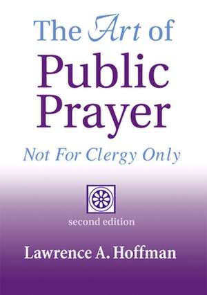 The Art of Public Prayer de Lawrence A. Rabbi Hoffman