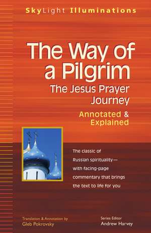 The Way of a Pilgrim: The Jesus Prayer Journey Annotated & Explained de Gleb Pokrovsky