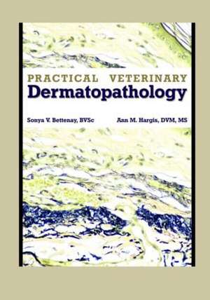 Practical Veterinary Dermatopathology de Sonya Bettenay