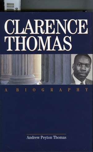 Clarence Thomas: A Biography de Andrew Peyton Thomas