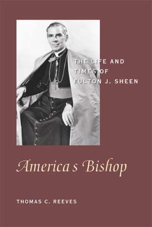 America's Bishop: The Life and Times of Fulton J. Sheen de Thomas C. Reeves