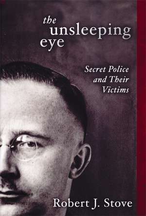 The Unsleeping Eye: Secret Police and Their Victims de Robert J. Stove