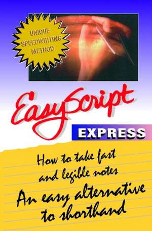 EasyScript Express -- How to Take Fast & Legible Notes: An Easy Alternative to Shorthand de Thomas W. Phelan PhD