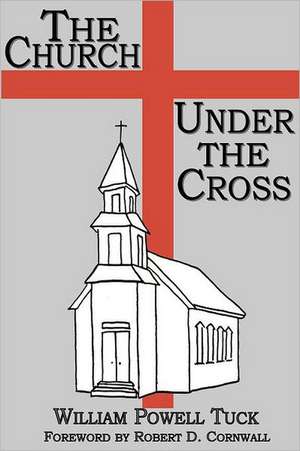 The Church Under the Cross de William Powell Tuck