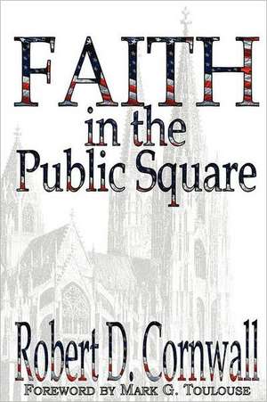 Faith in the Public Square de Robert D. Cornwall